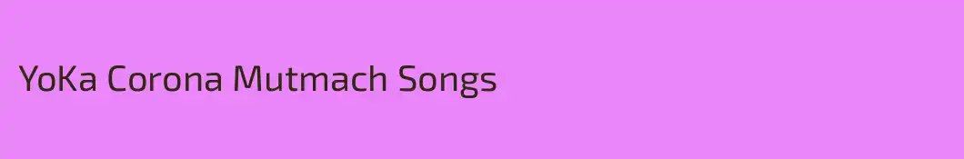 YoKa Corona Mutmach Songs